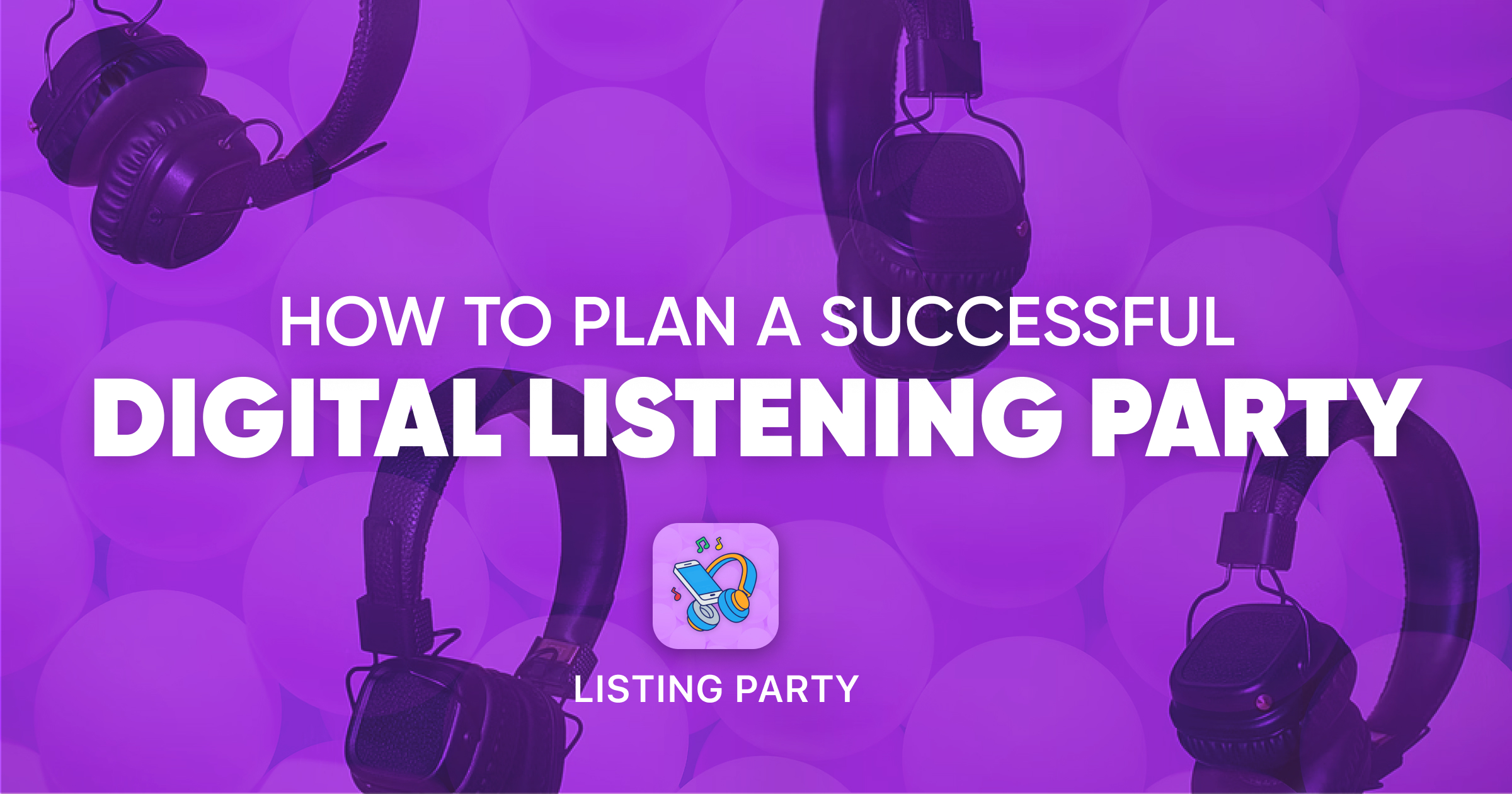 Listening Party For Musicians: How To Plan A Successful Digital